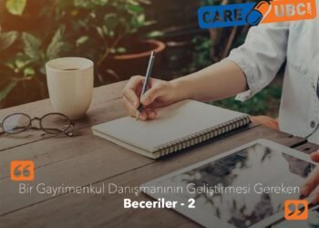 Bir Gayrimenkul Danışmanının Geliştirmesi Gereken Beceriler – 2