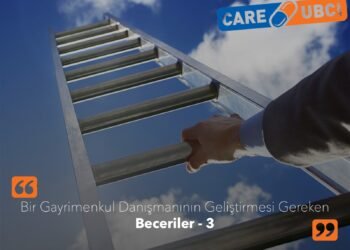 Bir Gayrimenkul Danışmanının Geliştirmesi Gereken Beceriler – 3