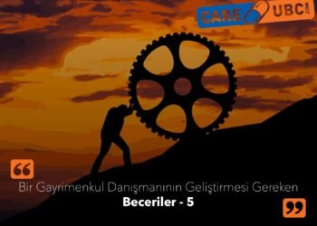 Bir Gayrimenkul Danışmanının Geliştirmesi Gereken Beceriler – 5