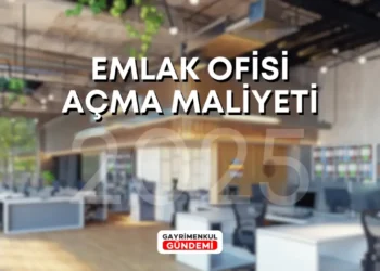 Emlak Ofisi Açma Maliyeti 2025