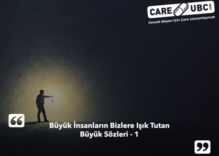 Büyük İnsanların Bizlere Işık Tutan Büyük Sözleri – 1