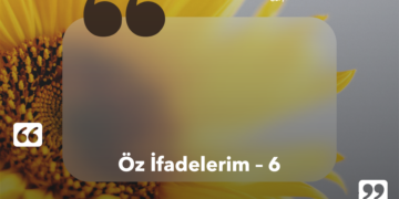Öz İfadelerim – 6