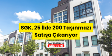 SGK 25 ilde 200 taşınmaz satıyor