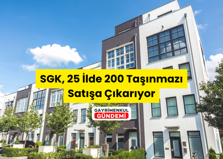 SGK 25 ilde 200 taşınmaz satıyor