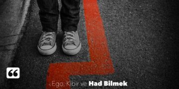 Ego, Kibir ve Had Bilmek