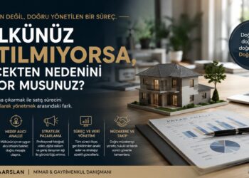 Bir Mülkü Satışa Çıkarmak Başka, Satış Sürecini Yönetmek Başka