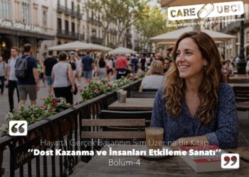 “Dost Kazanma ve İnsanları Etkileme Sanatı” Kitabı Üzerine – Bölüm 4
