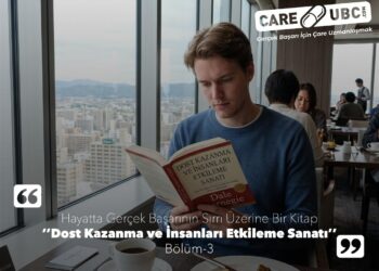 “Dost Kazanma ve İnsanları Etkileme Sanatı” Kitabı Üzerine – Bölüm 3