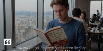 “Dost Kazanma ve İnsanları Etkileme Sanatı” Kitabı Üzerine – Bölüm 3